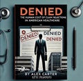 Cover: Denied; The Human Cost of Claim Rejections in American Health-care - EPIC READERS