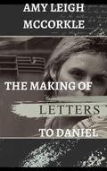 Cover: The Making of Letters to Daniel - Amy McCorkle