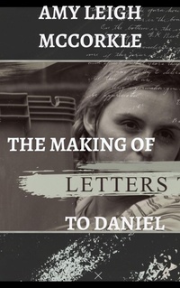 Enlarge image Cover: The Making of Letters to Daniel - Amy McCorkle