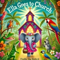 Cover: Ella Goes to Church (Ella the Elephant, #7) - MARIA MILLER