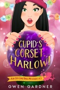 Cover: Cupid's Corset, Harlow! (Ask Crystal Ball, #3) - Gwen Gardner