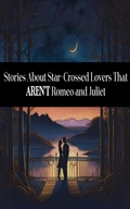 Cover: Stories About Star-Crossed Lovers That AREN'T Romeo and Juliet - Miniature Masterpieces