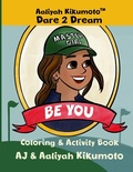 Cover: Aaliyah Kikumoto(TM) Dare 2 Dream- Be You - Yellow Daisy Publishing