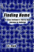 Cover: Finding Home: A Jesus Follower's Thirty-Year Journey to Judaism - J.S. Clark
