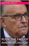 Cover: RUDY; The Fall of America's Mayor - Anthony Bailey