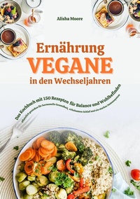 Abbildung von: Vegane Ernährung in den Wechseljahren: Das Kochbuch mit 150 Rezepten für Balance und Wohlbefinden (Pflanzlich genießen für hormonelle Gesundheit, erholsamen Schlaf und ein starkes Immunsystem) - Tredition Gmbh