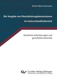Abbildung von: Die Vergabe von Dienstleistungskonzessionen im Unterschwellenbereich - Cuvillier Verlag