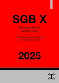 Abbildung von: Sozialgesetzbuch - Zehntes Buch - Sozialverwaltungsverfahren und Sozialdatenschutz - SGB X 2025 - epubli