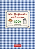 Abbildung von: Was Großmutter noch wusste Wochenkalender 2026 - mit Tipps für Haushalt, Gesundheit und Garten - Harenberg