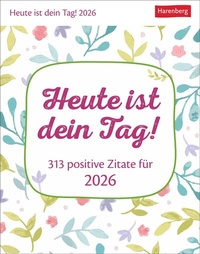 Abbildung von: Heute ist dein Tag! Tagesabreißkalender 2026 - 313 positive Zitate für 2026 - Harenberg