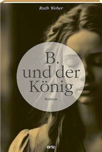 Abbildung von: B. und der König - orte Verlag