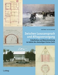 Abbildung von: Zwischen Luxusanspruch und Alltagsversorgung - Eiskellerbau und Natureisnutzung im Gebiet des ehemaligen Kreises Eutin - Verlag Ludwig