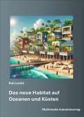 Cover: Das neue Habitat auf Ozeanen und K&uuml;sten - Multimedia Industrieverlag