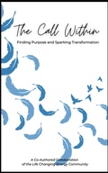 Cover: The Call Within: Finding Purpose and Sparking Transformation - Morning Oak Publishing