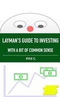 Cover: Layman's Guide to Investing, with a Bit of Common Sense (Financial Knowledge, #2) - Kyle C.