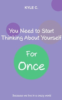 Enlarge image Cover: You Need to Start Thinking about Yourself, for Once - Kyle C.