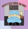 Cover: What's That Under the Bed? - Austin Macauley Publishers