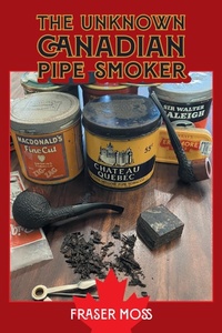 Abbildung von: The Unknown Canadian Pipe Smoker - FriesenPress