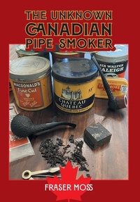 Abbildung von: The Unknown Canadian Pipe Smoker - FriesenPress