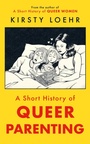Cover: A Short History of Queer Parenting - Oneworld Publications