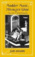Cover: Madder Music, Stronger Wine: The Life of Ernest Dowson - Independent Publishing Network