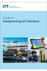 Enlarge image Cover: Guide to Implementing IoT Solutions - Institution of Engineering and Technology