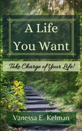 Cover: A Life You Want: Take Charge of Your Life! - Word Collage Publishing