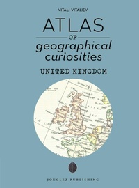 Abbildung von: Atlas of Geographical Curiosities - Britain - Jonglez