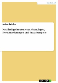 Abbildung von: Nachhaltige Investments. Grundlagen, Herausforderungen und Praxisbeispiele - GRIN Verlag