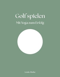 Abbildung von: Golf spielen - Mit Yoga zum Erfolg - BoD - Books on Demand