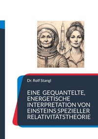 Abbildung von: Eine gequantelte, energetische Interpretation von Einsteins spezieller Relativitätstheorie - BoD - Books on Demand