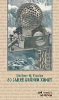 Cover: 60 JAHRE GR&Uuml;NER KOMET - art meets science - Stiftung Herbert W. Franke