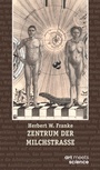 Cover: ZENTRUM DER MILCHSTRASSE - art meets science - Stiftung Herbert W. Franke