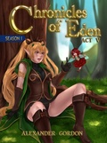 Cover: Chronicles of Eden - Act V (Chronicles of Eden: Season I, #5) - Alexander Gordon