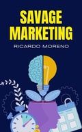 Cover: Savage Marketing (How to Achieve Success, #1) - Ricardo Moreno