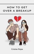 Cover: How to Get Over a Breakup (Mental Strength, #1) - Cristian Rojas