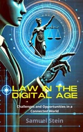 Cover: Law in the Digital Age: Challenges and Opportunities in a Connected World (Digital Law, #1) - Samuel Stein