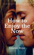 Cover: How to Enjoy the Now (Mental Strength, #1) - Cristian Rojas