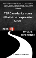 Cover: TEF Canada - Le cours d&eacute;taill&eacute; de l'expression &eacute;crite (R&eacute;ussir Mon TEF Canada) - Saadia Behilil