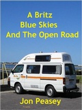 Cover: A Britz Blue Skies And The Open Road (Travel Memoirs, #3) - Jon Peasey