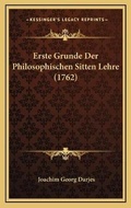 Cover: Erste Grunde Der Philosophischen Sitten Lehre (1762) - Kessinger Publishing
