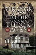 Cover: Strange Ways To Die in the Tudor Ages - Pen & Sword Books Ltd
