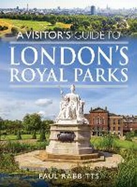 Abbildung von: A Visitor's Guide to London's Royal Parks - Pen & Sword Books Ltd