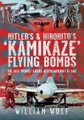Cover: Hitler's and Hirohito's 'Kamikaze' Flying Bombs - Pen & Sword Books Ltd