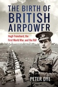 Cover: The Birth of British Airpower - Pen & Sword Books Ltd