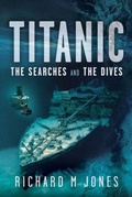 Cover: Titanic: The Searches and the Dives - Pen & Sword Books Ltd