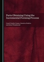 Cover: Parts Obtaining Using the Incremental Forming Process - Cambridge Scholars Publishing