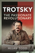 Cover: Trotsky, The Passionate Revolutionary - Pen & Sword History
