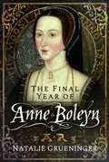 Bild: The Final Year of Anne Boleyn - Pen & Sword History