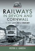 Cover: Railways in Devon and Cornwall in the Late 20th Century - Pen & Sword Transport